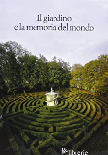 GIARDINO E LA MEMORIA DEL MONDO (IL) - BALDAN ZENONI POLITEO G. (CUR.); PIETROGRANDE A. (CUR.)