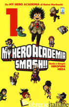 MY HERO ACADEMIA SMASH!!. VOL. 1 - HORIKOSHI KOHEI; NEDA HIROFUMI