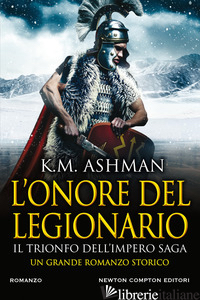ONORE DEL LEGIONARIO. IL TRIONFO DELL'IMPERO (L') - ASHMAN K. M.