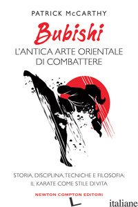 BUBISHI: L'ANTICA ARTE ORIENTALE DI COMBATTERE. STORIA, DISCIPLINA, TECNICHE E F - MCCARTHY PATRICK