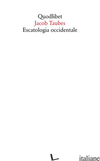 ESCATOLOGIA OCCIDENTALE - TAUBES JACOB; STIMILLI E. (CUR.)