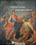 PALAZZO CAETANI. STORIA, ARTE E CULTURA. EDIZ. ILLUSTRATA - FIORANI L. (CUR.)
