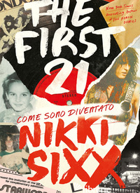FIRST 21. COME SONO DIVENTATO NIKKI SIXX (THE) - SIXX NIKKI