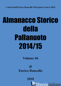 ALMANACCO STORICO DELLA PALLANUOTO 2014/15 - RONCALLO ENRICO