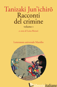 RACCONTI DEL CRIMINE. VOL. 1 - TANIZAKI JUNICHIRO; BIENATI L. (CUR.)