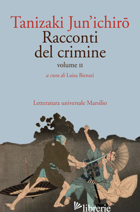 RACCONTI DEL CRIMINE. VOL. 2 - TANIZAKI JUNICHIRO; BIENATI L. (CUR.)