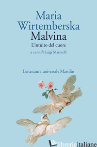 MALVINA. L'INTUITO DEL CUORE - WIRTEMBERSKA MARIA; MARINELLI L. (CUR.)