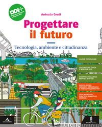 PROGETTARE IL FUTURO. CON TECNOLOGIA, AMBIENTE E CITTADINANZA, PERCORSO AGILE PE - CONTI ANTONIO
