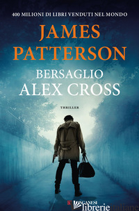 BERSAGLIO. ALEX CROSS - PATTERSON JAMES