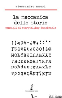 MECCANICA DELLE STORIE. CONSIGLI DI STORYTELLING FUNZIONALE (LA) - MAURI ALESSANDRO