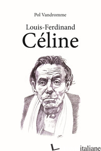 LOUIS-FERDINAND CELINE - VANDROMME POL; LOMBARDI A. (CUR.)