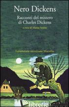 NERO DICKENS. RACCONTI DEL MISTERO DI CHARLES DICKENS - DICKENS CHARLES; SESTITO M. (CUR.)
