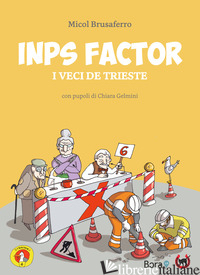INPS FACTOR. I VECI DE TRIESTE - BRUSAFERRO MICOL; MANNA D. (CUR.)