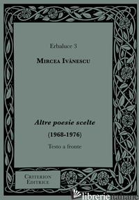 ALTRE POESIE SCELTE (1968-1976) - MIRCEA IVANESCU; DONATIELLO F. (CUR.)