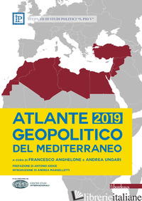 ATLANTE GEOPOLITICO DEL MEDITERRANEO 2019 - ANGHELONE F. (CUR.); UNGARI A. (CUR.)