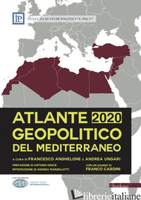 ATLANTE GEOPOLITICO DEL MEDITERRANEO 2020 - ANGHELONE F. (CUR.); UNGARI A. (CUR.)