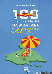 100 LUOGHI CALCISTICI DA VISITARE IN SPAGNA - RUTA ALESSANDRO
