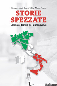 STORIE SPEZZATE. L'ITALIA AL TEMPO DEL CORONAVIRUS - TONINO MAURO; TELLIA BRUNO; LIANI GIUSEPPE