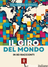 GIRO DEL MONDO IN 80 RACCONTI (IL) - SCOTTO DI CLEMENTE GRAZIANO