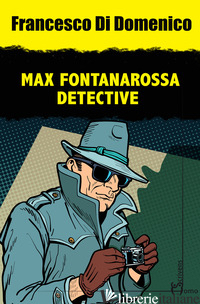 MAX FONTANAROSSA DETECTIVE - DI DOMENICO FRANCESCO
