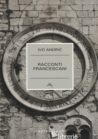 RACCONTI FRANCESCANI - ANDRIC IVO; VAGLIO L. (CUR.)