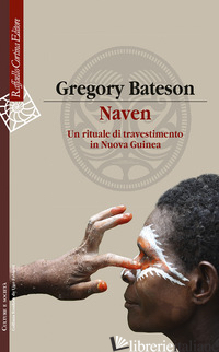 NAVEN. UN RITUALE DI TRAVESTIMENTO IN NUOVA GUINEA - BATESON GREGORY; MANGIAMELI G. (CUR.)