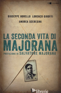 SECONDA VITA DI MAJORANA (LA) - BORELLO GIUSEPPE; GIROFFI LORENZO; SCERESINI ANDREA