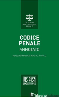 CODICE PENALE ANNOTATO - MANNA ADELMO; RONCO MAURO