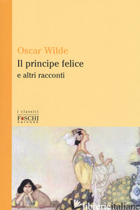 PRINCIPE FELICE E ALTRI RACCONTI (IL) - WILDE OSCAR