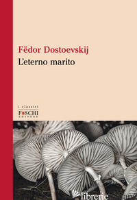 ETERNO MARITO (L') - DOSTOEVSKIJ FEDOR
