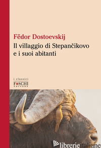 VILLAGGIO DI STEPANCIKOVO E I SUOI ABITANTI (IL) - DOSTOEVSKIJ FEDOR