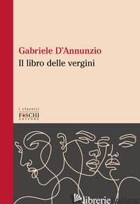 LIBRO DELLE VERGINI (IL) - D'ANNUNZIO GABRIELE