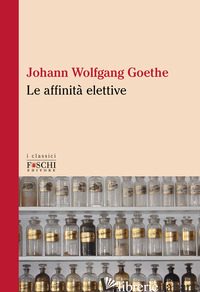 AFFINITA' ELETTIVE (LE) - GOETHE JOHANN WOLFGANG