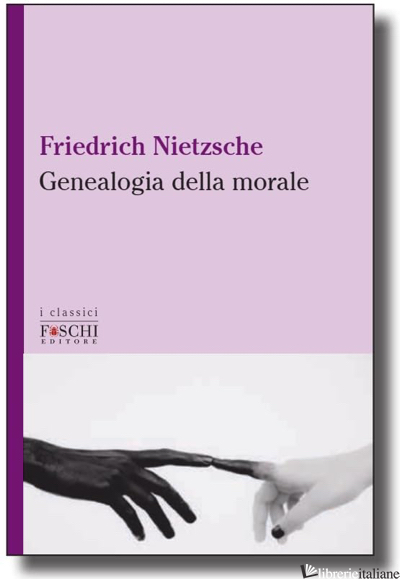 GENEALOGIA DELLA MORALE - NIETZSCHE FRIEDRICH