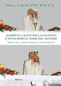ALZERO' IL CALICE DELLA SALVEZZA E INVOCHERO' IL NOME DEL SIGNORE. OMELIE AVVENT - ROCCO GIUSEPPE; DIBITONTO E. L. (CUR.)