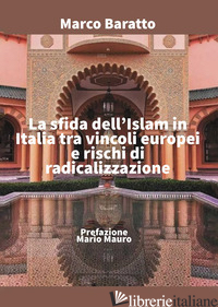 SFIDA DELL'ISLAM IN ITALIA TRA VINCOLI EUROPEI E RISCHI DI RADICALIZZAZIONE (LA) - BARATTO MARCO