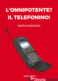 ONNIPOTENTE? IL TELEFONINO! (L') - MARZANO MARIO