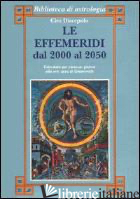 EFFEMERIDI DAL 2000 AL 2050 (LE) - DISCEPOLO CIRO