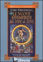 NUOVE EFFEMERIDI DAL 2000 AL 2050 (LE) - DISCEPOLO CIRO