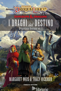 DRAGHI DEL DESTINO. DRAGONLANCE DESTINIES (I). VOL. 2 - WEIS MARGARET; HICKMAN TRACY