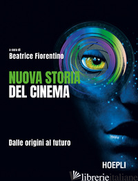 NUOVA STORIA DEL CINEMA. DALLE ORIGINI AL FUTURO - FIORENTINO B. (CUR.)