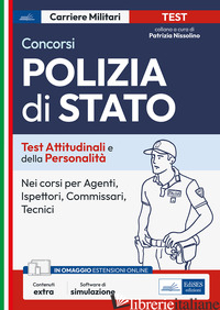 TEST ATTITUDINALI E DI PERSONALITA' PER LA POLIZIA DI STATO. PER I CONCORSI IN T - NISSOLINO P. (CUR.)