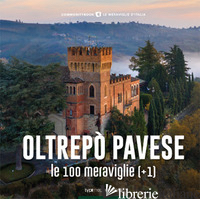 OLTREPO' PAVESE, LE 100 MERAVIGLIE (+1). EDIZ. ILLUSTRATA - COSTA R. (CUR.)