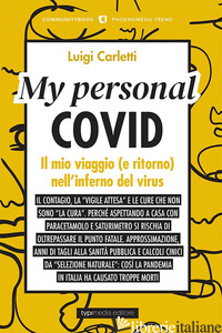 MY PERSONAL COVID. IL MIO VIAGGIO (E RITORNO) NELL'INFERNO DEL VIRUS - CARLETTI LUIGI