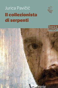 COLLEZIONISTA DI SERPENTI (IL) - PAVICIC JURICA