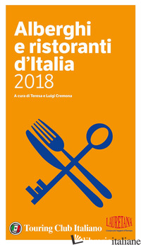 ALBERGHI E RISTORANTI D'ITALIA 2018 - CREMONA T. (CUR.); CREMONA L. (CUR.)