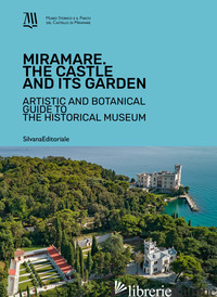 MIRAMARE. THE CASTLE AND ITS GARDEN. ARTISTIC AND BOTANICAL GUIDE TO THE HISTORI - CONTESSA A. (CUR.)