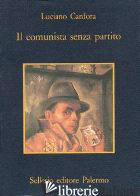 COMUNISTA SENZA PARTITO (IL) - CANFORA LUCIANO