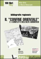 «CONFINE ORIENTALE» E I CONFLITTI DELL'ALTO ADRIATICO (IL) - ORLIC MILA; BRESCIANI MARCO