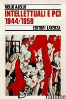 INTELLETTUALI E PCI (1944-1958) - AJELLO NELLO